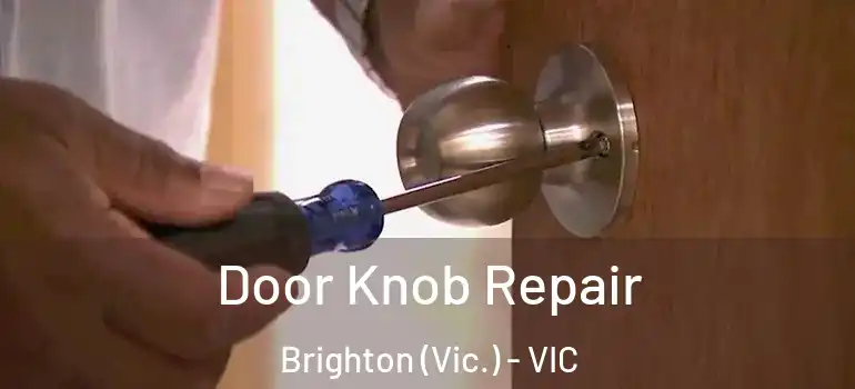 Door Knob Repair Brighton (Vic.) - VIC