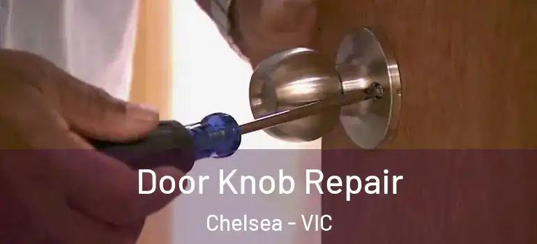 Door Knob Repair Chelsea - VIC