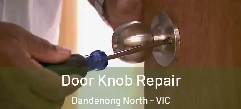 Door Knob Repair Dandenong North - VIC