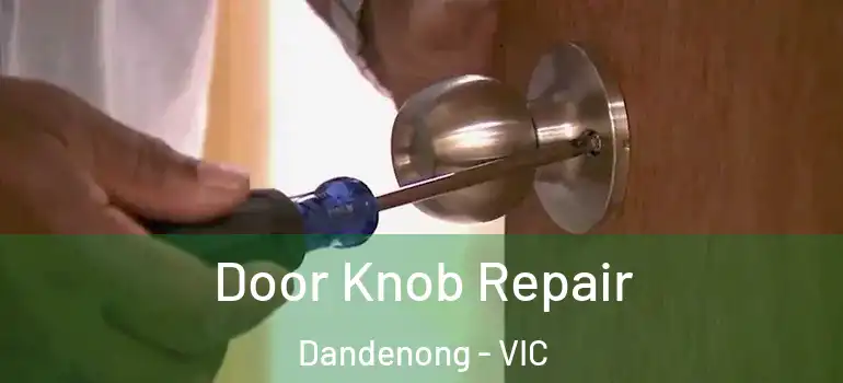 Door Knob Repair Dandenong - VIC