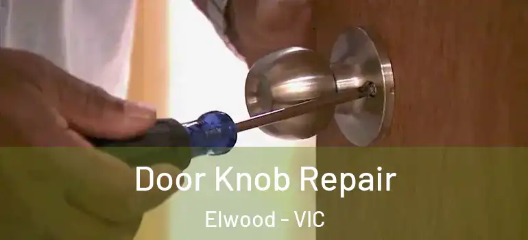 Door Knob Repair Elwood - VIC