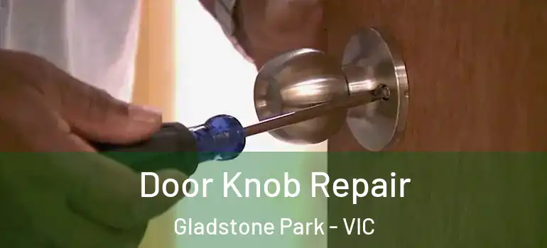Door Knob Repair Gladstone Park - VIC