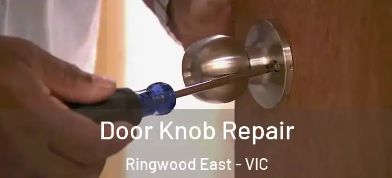 Door Knob Repair Ringwood East - VIC