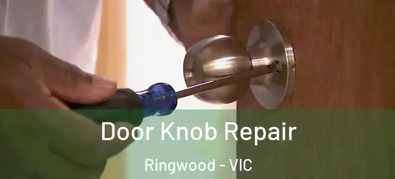 Door Knob Repair Ringwood - VIC