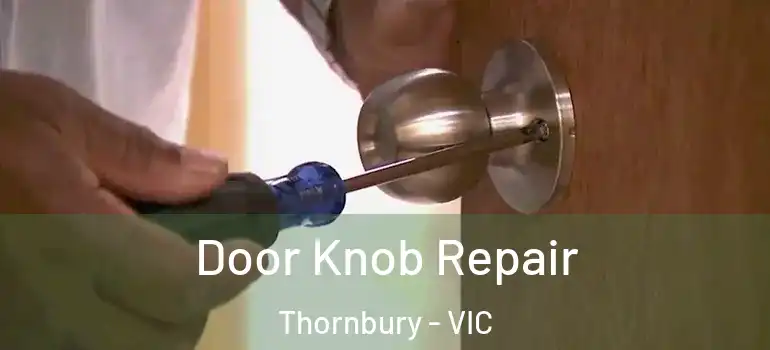 Door Knob Repair Thornbury - VIC