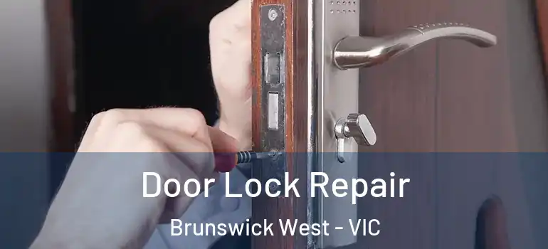 Door Lock Repair Brunswick West - VIC