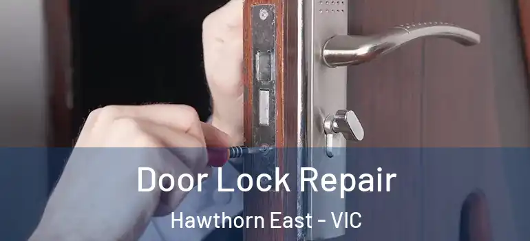 Door Lock Repair Hawthorn East - VIC