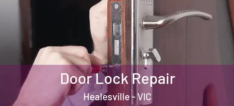 Door Lock Repair Healesville - VIC