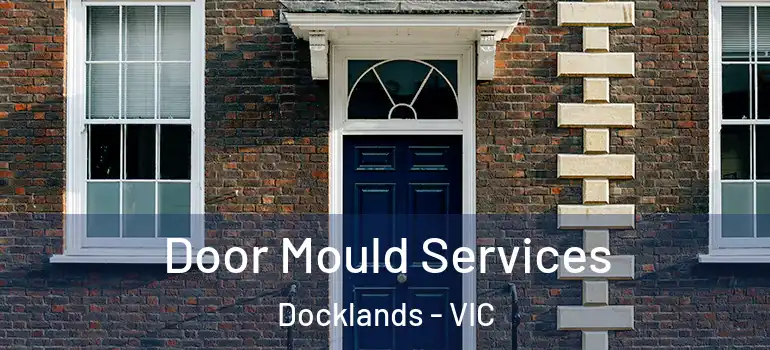 Door Mould Services Docklands - VIC