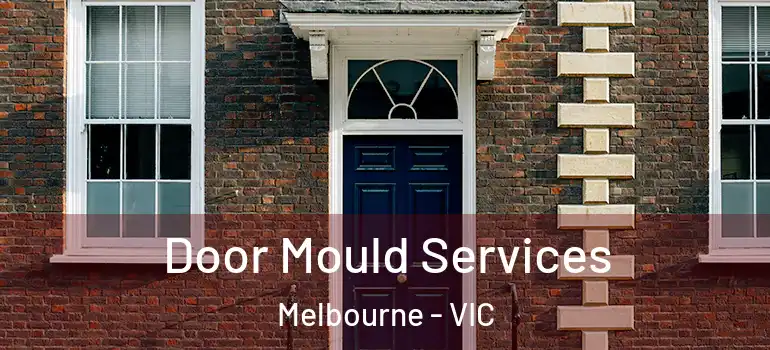  Door Mould Services Melbourne - VIC
