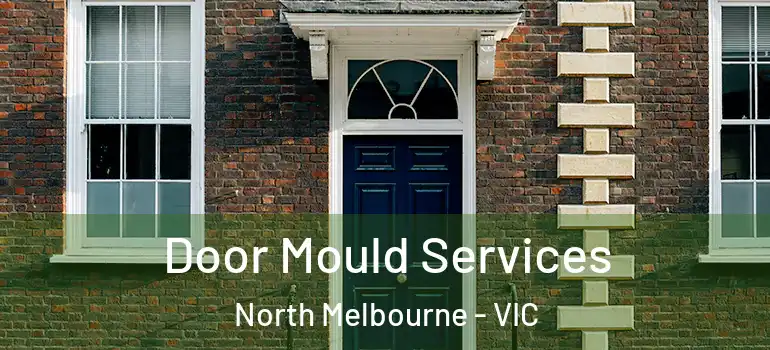  Door Mould Services North Melbourne - VIC