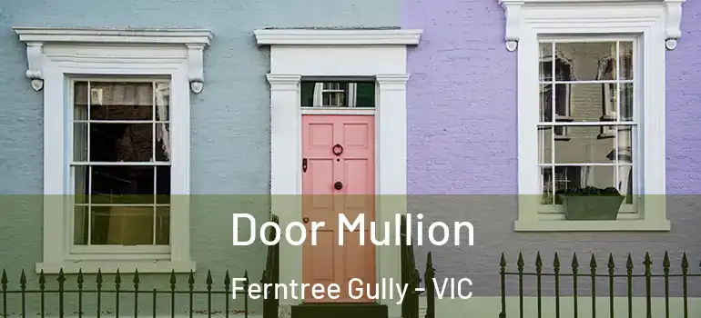 Door Mullion Ferntree Gully - VIC