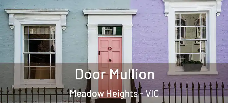 Door Mullion Meadow Heights - VIC