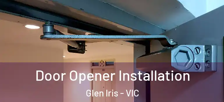  Door Opener Installation Glen Iris - VIC