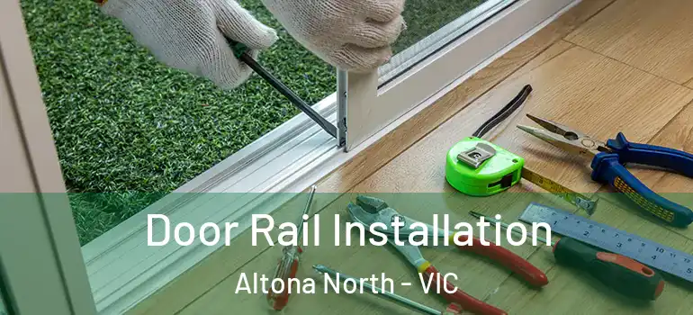 Door Rail Installation Altona North - VIC