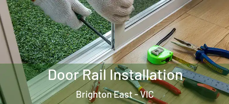 Door Rail Installation Brighton East - VIC