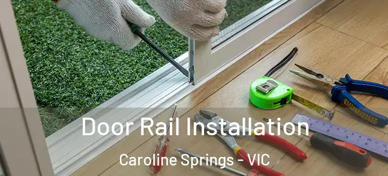Door Rail Installation Caroline Springs - VIC