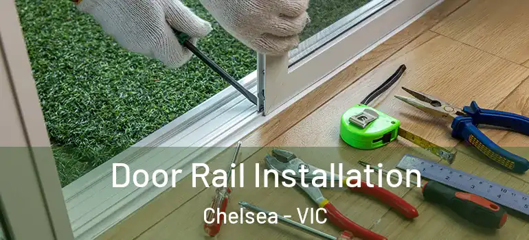 Door Rail Installation Chelsea - VIC