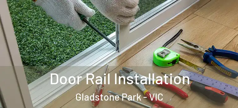Door Rail Installation Gladstone Park - VIC