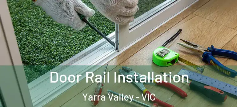 Door Rail Installation Yarra Valley - VIC