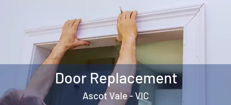 Door Replacement Ascot Vale - VIC