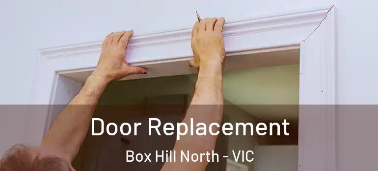 Door Replacement Box Hill North - VIC
