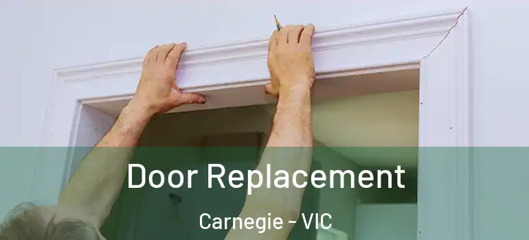 Door Replacement Carnegie - VIC