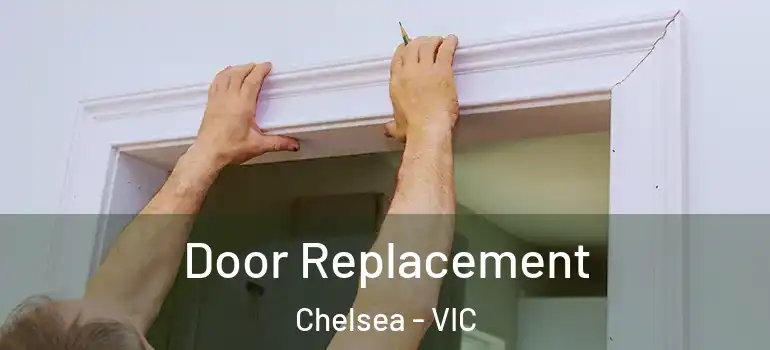 Door Replacement Chelsea - VIC