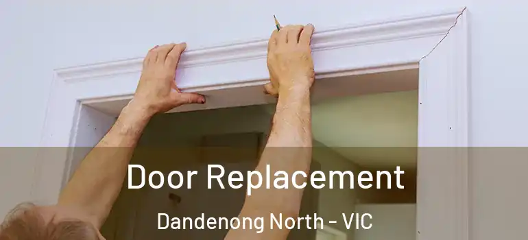 Door Replacement Dandenong North - VIC