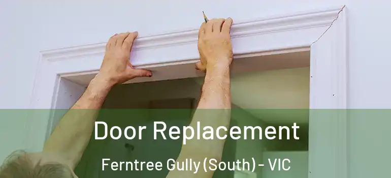 Door Replacement Ferntree Gully (South) - VIC