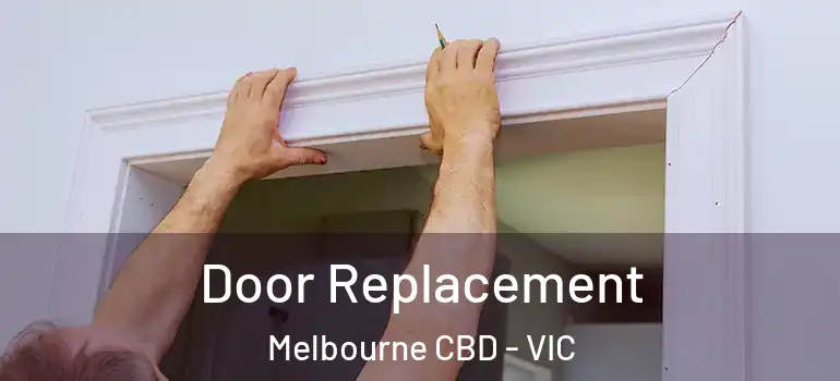 Door Replacement Melbourne CBD - VIC