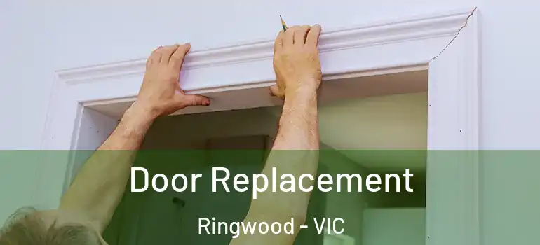 Door Replacement Ringwood - VIC