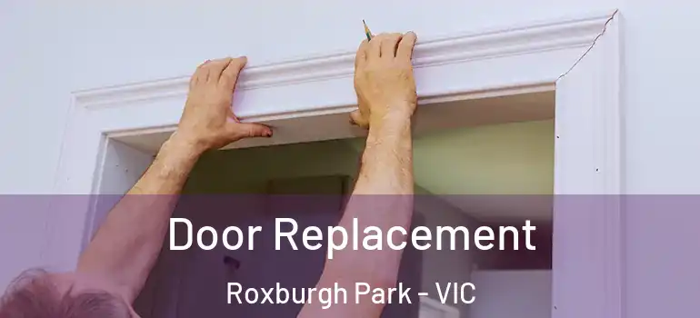 Door Replacement Roxburgh Park - VIC