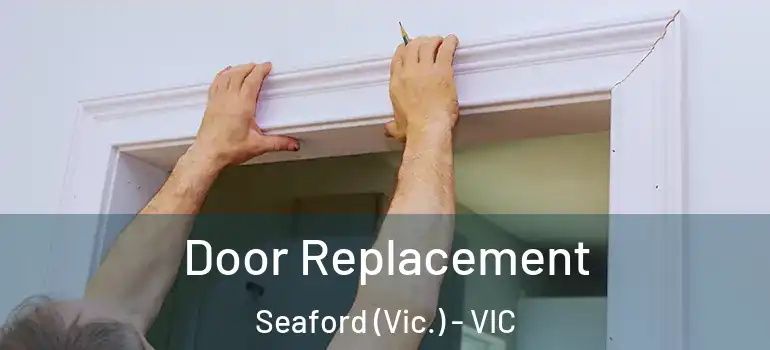 Door Replacement Seaford (Vic.) - VIC