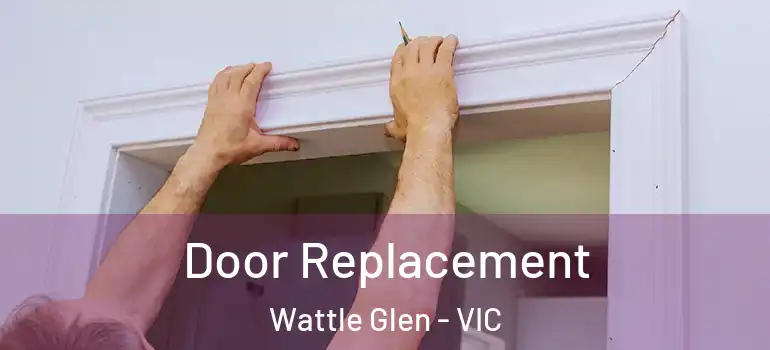 Door Replacement Wattle Glen - VIC
