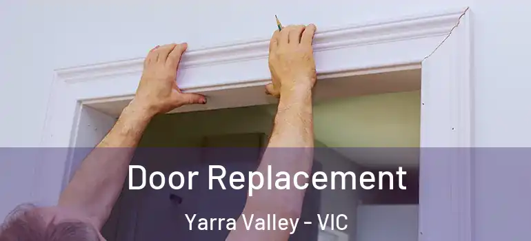 Door Replacement Yarra Valley - VIC