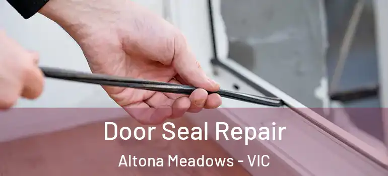  Door Seal Repair Altona Meadows - VIC