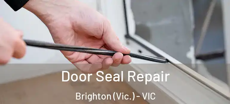  Door Seal Repair Brighton (Vic.) - VIC