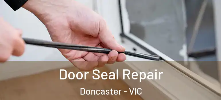 Door Seal Repair Doncaster - VIC