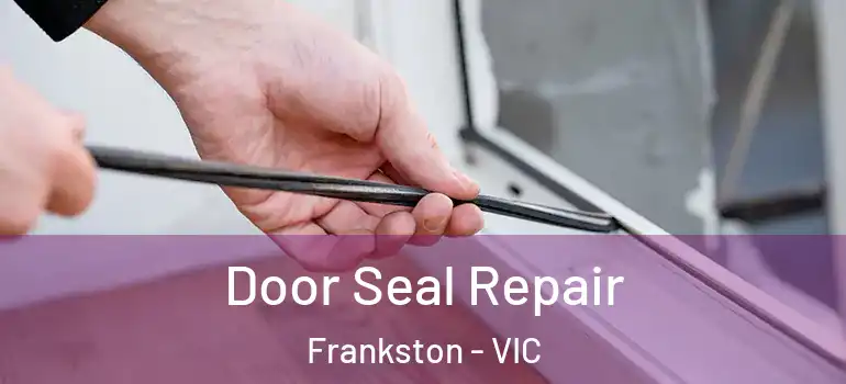  Door Seal Repair Frankston - VIC