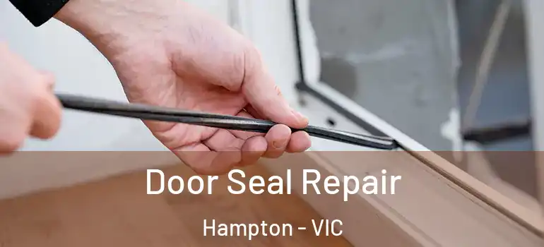 Door Seal Repair Hampton - VIC