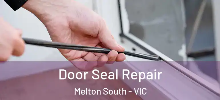  Door Seal Repair Melton South - VIC