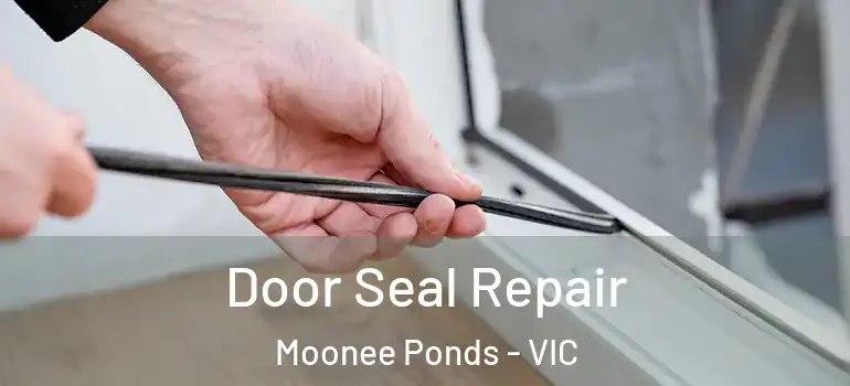 Door Seal Repair Moonee Ponds - VIC