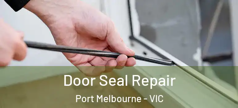  Door Seal Repair Port Melbourne - VIC