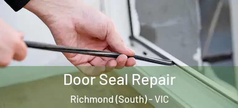  Door Seal Repair Richmond (South) - VIC