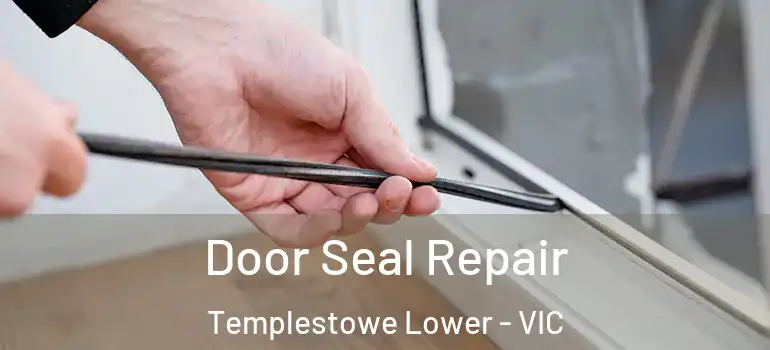 Door Seal Repair Templestowe Lower - VIC