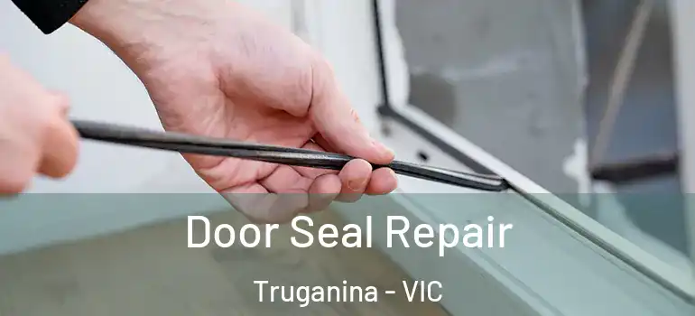 Door Seal Repair Truganina - VIC