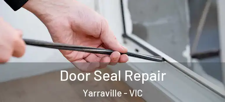 Door Seal Repair Yarraville - VIC