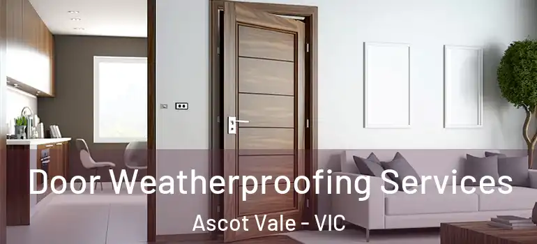Door Weatherproofing Services Ascot Vale - VIC