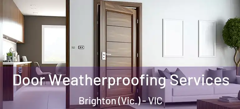 Door Weatherproofing Services Brighton (Vic.) - VIC